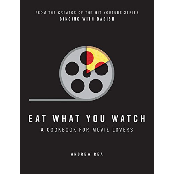 Andrew Rea | Eat What You Watch: A Cookbook for Movie Lovers 1