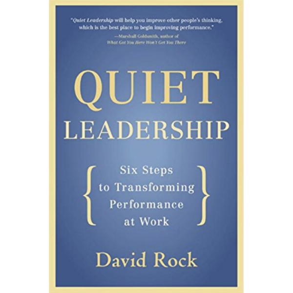 David Rock | Quiet Leadership: Six Steps to Transforming Performance at Work 1