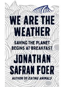 Джонатан Сафран Фоер | We Are the Weather: Saving the Planet Begins at Breakfast