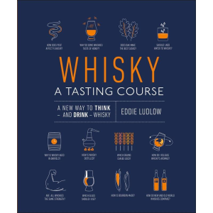 Eddie Ludlow | Whiskey: A Tasting Course: A New Way to Think and Drink Whiskey