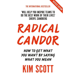 Kim Malone Scott | Radical Candor: Fully Revised and Updated Edition: How to Get What You Want by Saying What You Mean