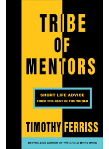 Timothy Ferriss | Tribe of Mentors: Short Life Advice from the Best in the World