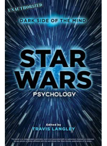 Travis Langley | Star Wars Psychology: Dark Side of the Mind
