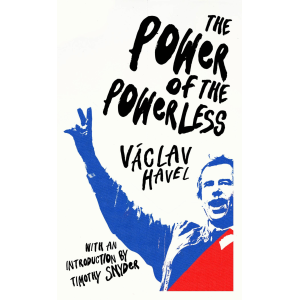 Vaclav Havel | The Power of the Powerless