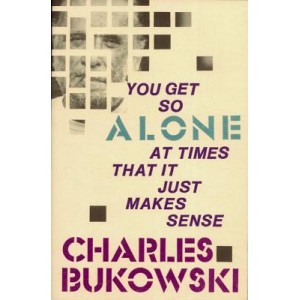 Чарлз Буковски | You get so alone at times it just makes sense - поезия
