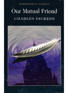 Чарлс Дикенс | Нашият общ приятел 