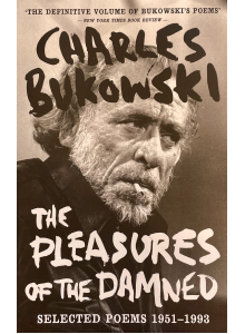 Charles Bukowski | The Pleasures of the Damned