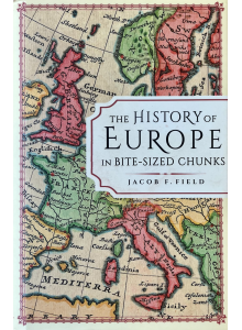 Джейкъб Ф. Фийлд | Историята на Европа на хапки