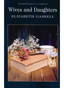 Елизабет Гаскел | Съпруги и дъщери 
