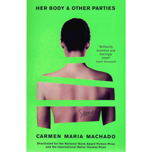 Кармен Мария Мачадо | Her Body & Other Parties 