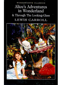 Lewis Carroll | Alice's Adventures in Wonderland and Through the Looking-Glass 