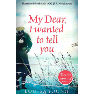 Louisa Young | My Dear, I Wanted to Tell You