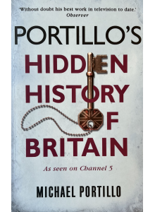 Майкъл Портильо | Portillo's Hidden History of Britain