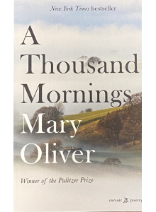 Mary Oliver | "A Thousand Mornings"
