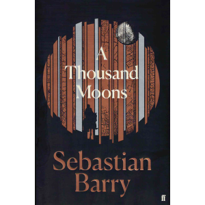 Sebastian Barry | A Thousand Moons  