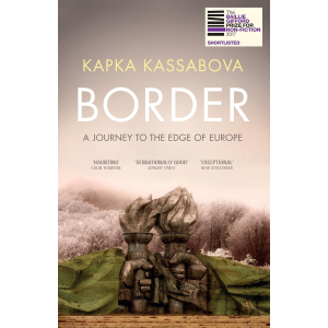 Kapka Kassabova | Border: A Journey to the Edge of Europe