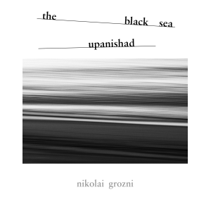 Nikolai Grozni | The Black Sea: Upanishad (signed) 