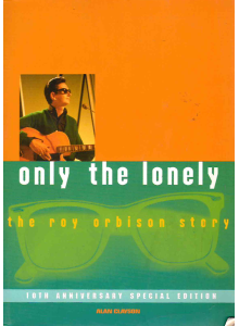 Alan Clayson | Only the Lonely: The Roy Orbison Story 