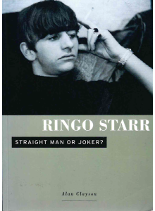 Alan Clayson | Ringo Starr: Straight Man or Joker 