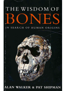 Алън Уолкър и Пат Шипман | Мъдростта на костите: В търсене на произхода на човека 