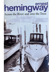 Ernest Hemingway | Across The River And Into The Trees