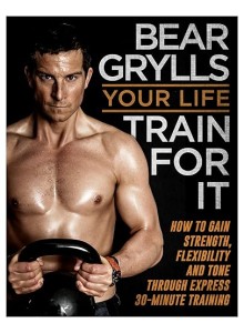 Bear Grylls | Your Life Train For it 