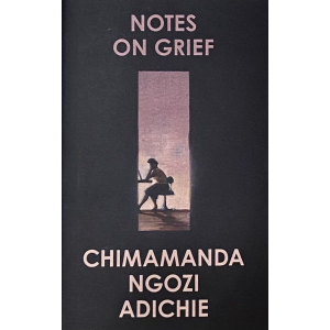 Chimamanda Ngozi Adiche | "Notes on Grief"
