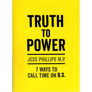 Jess Phillips | Truth to Power: 7 Ways to Call Time on B.S. 