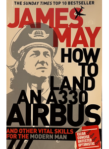 James May | How to Land an A330 Airbus and Other Vital Skills for the Modern Man 
