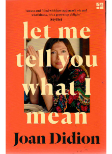 Joan Didion | Let Me Tell You What I Mean 