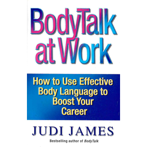 Джуди Джеймс | BodyTalk at Work: How to Use Effective Body Language to Boost Your Career