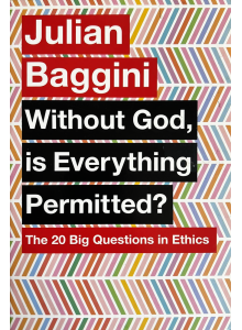 Julian Baggini | Without God Is Everything Permitted