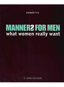 E. Jane Dickson | Manners for Men:  What Women Really Want