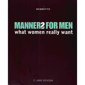 Е. Джейн Диксън | Маниери за мъже: Какво наистина искат жените 