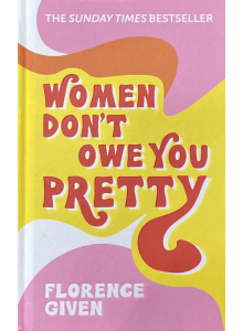 Флорънс Гивън | " Women Don't Owe You Pretty"