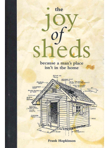 Франк Хопкинсън | The Joy of Sheds: Because a Man's Place Isn't in the Home 