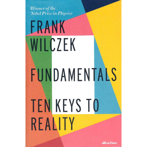 Франк Уилчек | Фундаментално: 10 ключа към реалността 