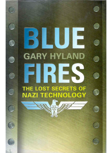 Gary Hyland | Blue Fires: The Lost Secrets of Nazi Technology