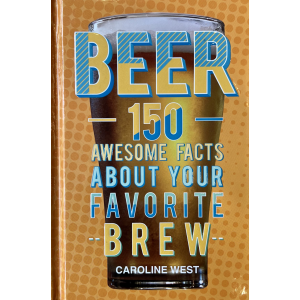 Caroline West | Beer: 150 Awesome Facts about Your Favorite Brew