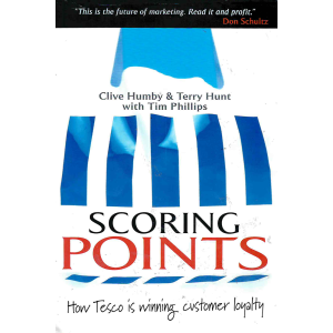 Clive Humby and Terry Hunt | Scoring Points: How Tesco Is Winning Customer Loyalty 