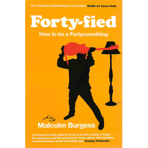 Малкълм Барджис | Forty-fied: How to be a Fortysomething