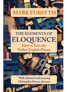 Mark Forsyth | The Elements of Eloquence  
