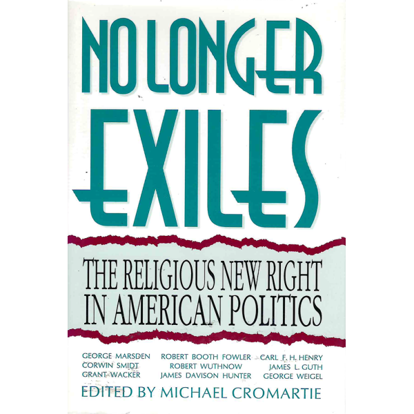Майкъл Кромарти | No Longer Exiles: The Religious New Right in American Politics 1