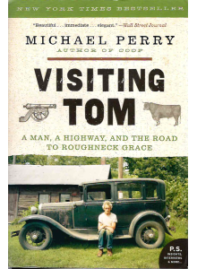 Майкъл Пери | Visiting Tom: A Man, a Highway, and the Road to Roughneck Grace 