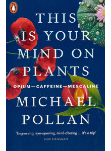 Michael Pollan | This Is Your Mind on Plants 
