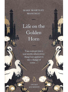 Mary Montagu | Life on the Golden Horn
