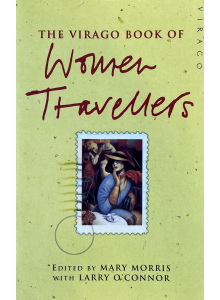 Mary Morris, Larry O'Connor | The Virago Book of Women Travellers