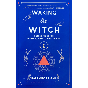 Pam Grossman | Waking the Witch