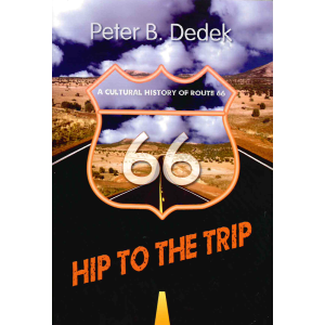 Питър Б. Дидек | Hip to the Trip: A Cultural History of Route 66