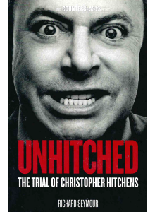 Richard Seymour | Unhitched: The Trial of Christopher Hitchens
